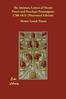 The Intimate Letters of Hester Piozzi and Penelope Pennington, 1788-1821 (Illustrated Edition) (Paperback)