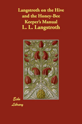 Langstroth on the Hive and the Honey-Bee Keeper's Manual (Paperback)