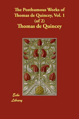 The Posthumous Works of Thomas de Quincey, Vol. 1 (of 2) (Paperback)