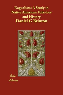 Nagualism: A Study in Native American Folk-Lore and History (Paperback)