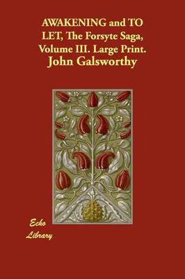 Awakening and to Let, the Forsyte Saga, Volume III. Large Print. (Paperback)