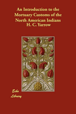 An Introduction to the Mortuary Customs of the North American Indians (Paperback)
