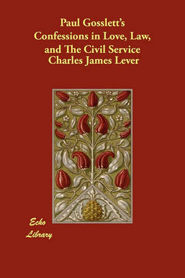 Paul Gosslett's Confessions in Love, Law, and the Civil Service (Paperback)