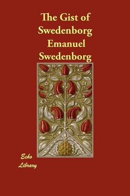The Gist of Swedenborg (Paperback)