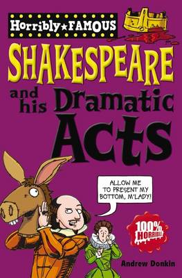 William Shakespeare and His Dramatic Acts - Horribly Famous S. (Paperback)