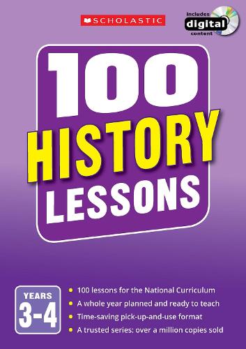 100 History Lessons: Years 3-4 - 100 Lessons - New Curriculum