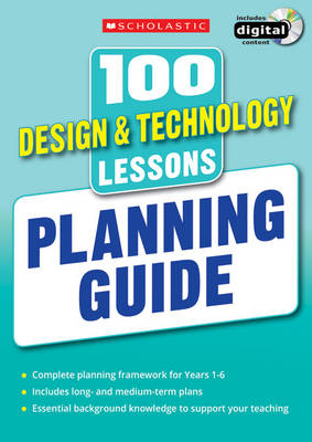 100 Design & Technology Lessons: Planning Guide - 100 Lessons - New Curriculum