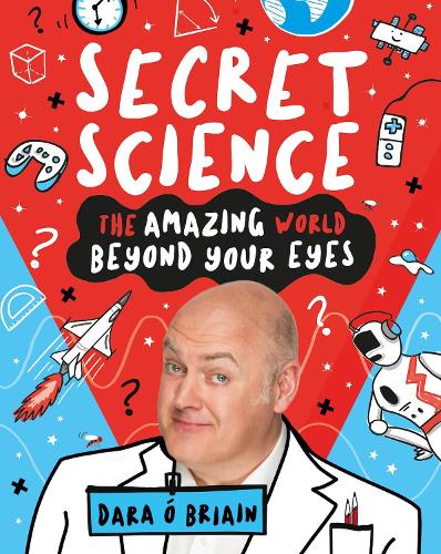 Secret Science: The Amazing World Beyond Your Eyes (Hardback)