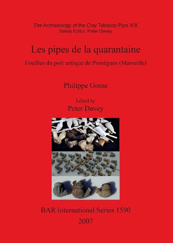 The Archaeology of the Clay Tobacco Pipe XIX. Les Pipes De La Quarantaine: Fouilles du port antique de Pomegues (Marseille) - British Archaeological Reports International Series (Paperback)