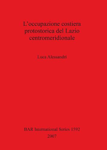 L' occupazione costiera protostorica del Lazio centromeridionale - British Archaeological Reports International Series (Paperback)