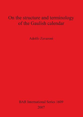 On the Structure and Terminology of the Gaulish Calendar - British Archaeological Reports International Series (Paperback)