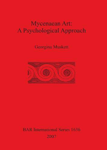 Mycenaean Art: A Psychological Approach - British Archaeological Reports International Series (Paperback)