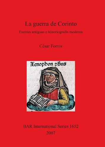 La Guerra de Corinto: Fuentes antiguas e historiografia moderna - British Archaeological Reports International Series (Paperback)