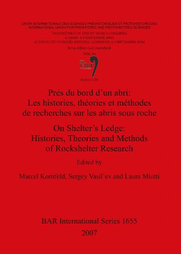 On Shelter's Ledge: Histories Theories and Methods of Rockshelter Research /Pres du Bord d'Un Abri: Les Histories Theories et Methodes de Recherches S: On Shelter's Ledge: Histories Theories and Methods of Rockshelter Research /Pres du bord d'un abri: Les histories theories et methodes de recherches s Proceedings of the XV UISPP World Congress (Lisbon, 4-9 September 2006) v. 14 - British Archaeological Reports International Series (Paperback)