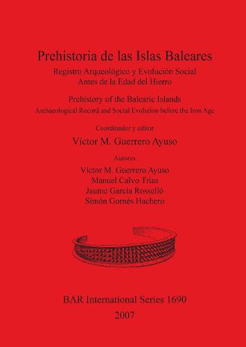 Prehistoria de las Islas Baleares/Prehistory of the Balearic Islands: Registro Arqueologico y Evolucion Social Antes de la Edad del Hierro / Archaeological Record and Social Evolution before the Iron Age - British Archaeological Reports International Series (Paperback)