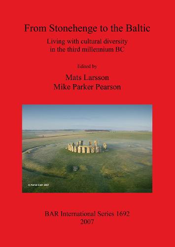 From Stonehenge to the Baltic: Living with cultural diversity in the third millennium BC - British Archaeological Reports International Series (Paperback)
