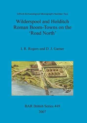 Wilderspool and Holditch: Wilderspool and Holditch: Roman Boom-Towns on the 'Road North' Gifford Archaeological Monographs Pt. 2 - British Archaeological Reports British Series (Paperback)