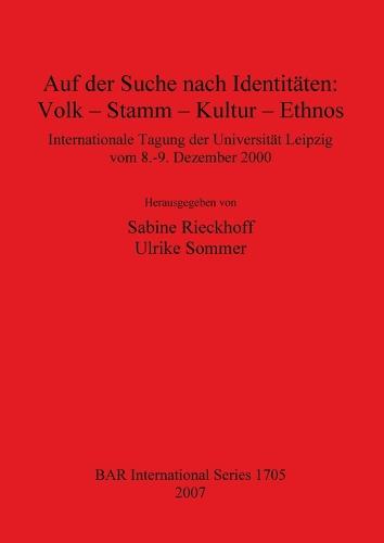 Auf der Suche nach Identitaten: Volk - Stamm - Kultur - Ethnos: Internationale Tagung der Universitat Leipzig vom 8.-9. Dezember 2000 - British Archaeological Reports International Series (Paperback)