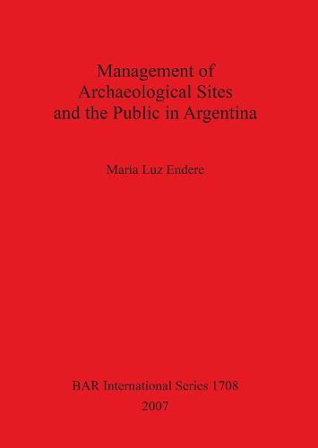 Management of Archaeological Sites and the Public in Argentina - British Archaeological Reports International Series (Paperback)