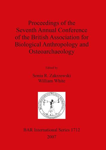 Proceedings of the Seventh Annual Conference of the British Association for Biological Anthropology and Osteoarchaeology - British Archaeological Reports International Series (Paperback)