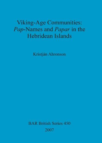 Viking-Age Communities: Pap-Names and Papar in the Hebridean Islands - British Archaeological Reports British Series (Paperback)