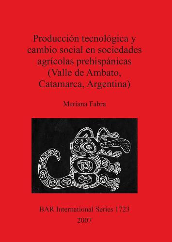 Produccion tecnologica y cambio social en sociedades agricolas prehispanicas (Valle de Ambato Catamarca Argentina) - British Archaeological Reports International Series (Paperback)
