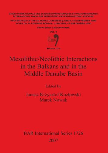 Mesolithic/Neolithic Interactions in the Balkans and in the Middle Danube Basin: Session C18 - British Archaeological Reports International Series (Paperback)
