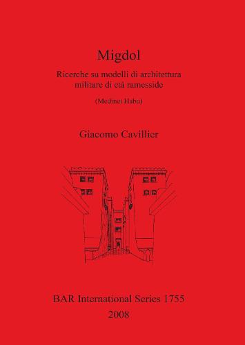 Migdol. Ricerche su modelli di architettura militare di eta ramesside (Medinet Habu): Ricerche su modelli di architettura militare di eta ramesside (Medinet Habu) - British Archaeological Reports International Series (Paperback)