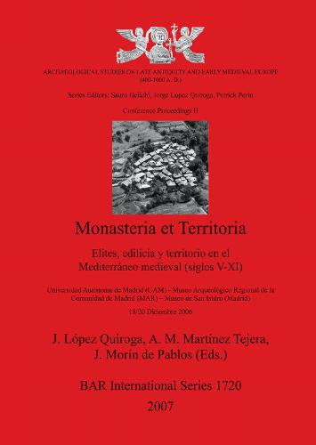 Monasteria et Territoria Elites, Edilicia Y Territorio en el Mediterraneo Medieval (siglos V-XI): Monasteria Et Territoria Elites, Edilicia Y Territorio En El Mediterraneo Medieval (siglos V-XI) Archaeological Studies on Late Antiquity and Early Medieval Europe (400-1000 A. D.), Series Edited - British Archaeological Reports International Series (Paperback)