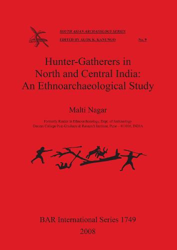 Hunter-Gatherers in North and Central India: An Ethnoarchaeological Study - British Archaeological Reports International Series (Paperback)