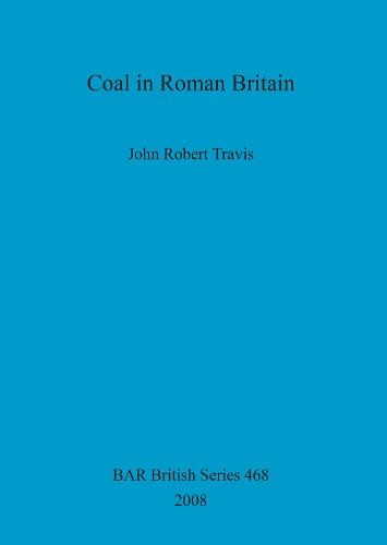 Coal in Roman Britain - British Archaeological Reports British Series (Paperback)