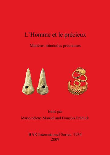 L' Homme et le precieux: Matieres minerales precieuses de la Prehistoire a aujourd'hui - British Archaeological Reports International Series (Paperback)