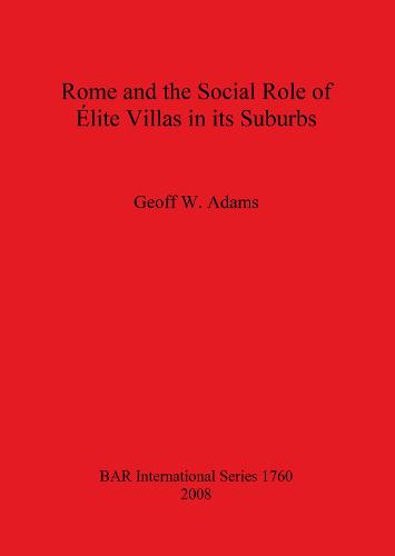 Rome and the Social Role of Elite Villas in its Suburbs - British Archaeological Reports International Series (Paperback)