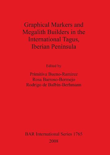 Graphical Markers and Megalith Builders in the International Tagus Iberian Peninsula - British Archaeological Reports International Series (Paperback)