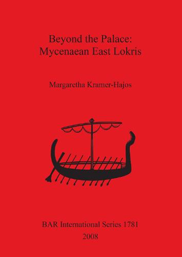 Beyond the Palace: Mycenaean East Lokris - British Archaeological Reports International Series (Paperback)