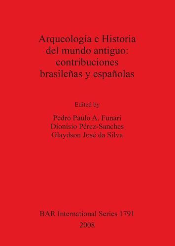 Arqueologia e Historia del mundo antiguo: contribuciones brasilenas y espanolas - British Archaeological Reports International Series (Paperback)