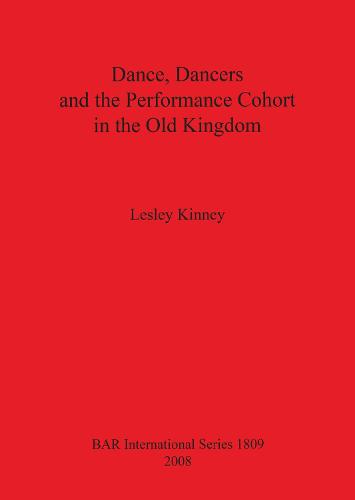 Dance Dancers and the Performance Cohort in the Old Kingdom - British Archaeological Reports International Series (Paperback)