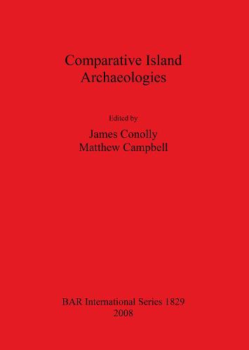 Comparative Island Archaeologies by Matthew Campbell, James Conolly |  Waterstones