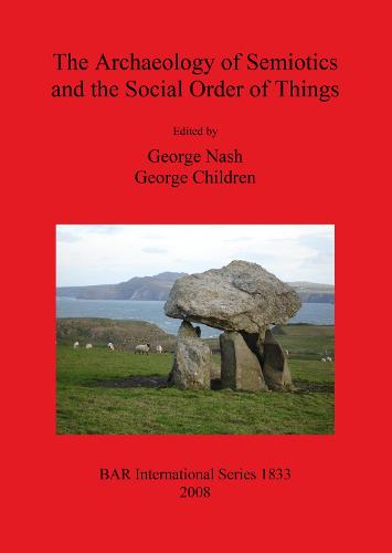 The Archaeology of Semiotics and the Social Order of Things - British Archaeological Reports International Series (Paperback)