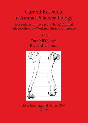 Current Research in Animal Palaeopathology: Proceedings of the Second ICAZ Animal Palaeopathology Working Group Conference - British Archaeological Reports International Series (Paperback)