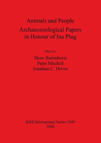 Animals and People: Archaeozoological Papers in Honour of Ina Plug - British Archaeological Reports International Series (Paperback)