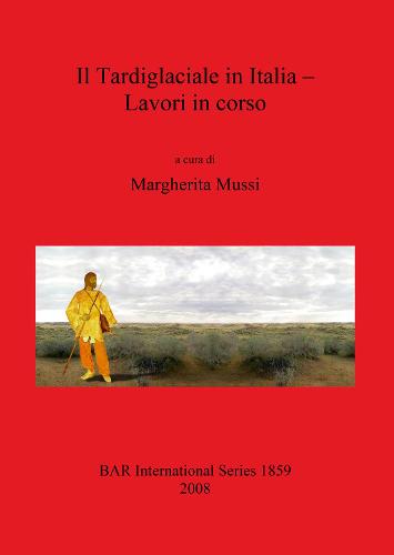Il Tardiglaciale in Italia - Lavori in corso - British Archaeological Reports International Series (Paperback)