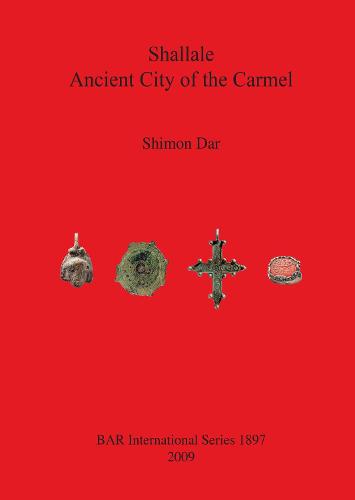 Shallale; Ancient City of Carmel - British Archaeological Reports International Series (Paperback)