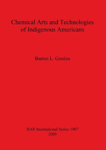 Chemical Arts and Technologies of Indigenous Americans - British Archaeological Reports International Series (Paperback)