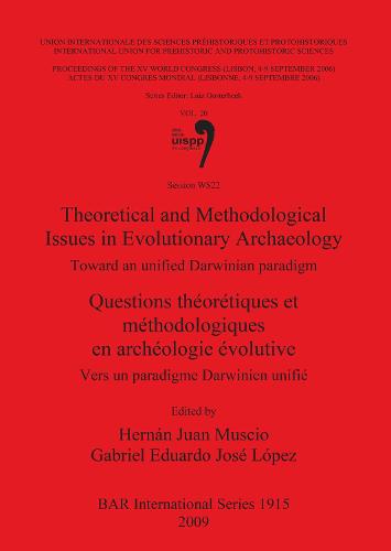 Theoretical and Methodological Issues in Evolutionary Archaeology / Questions theoretiques et methodologiques en archeologie evolutive: Toward an unified Darwinian paradigm / Vers un paradigme Darwinien unifie, Vol. 20, Session WS22 - British Archaeological Reports International Series (Paperback)