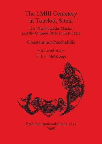 The LM Cemetery at Tourloti Siteia: The 'Xanthoudidis Master' and the Octopus Style in East Crete - British Archaeological Reports International Series (Paperback)