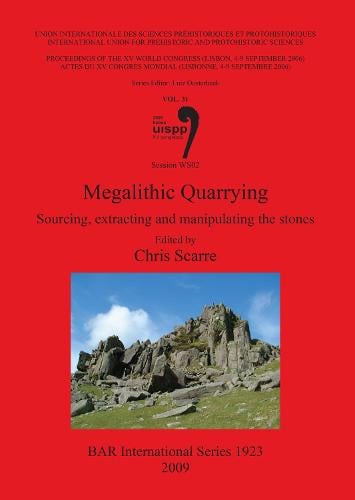 Megalithic Quarrying: Megalithic Quarrying: Sourcing extracting and manipulating the stones Proceedings of the XV UISPP World Congress (Lisbon, 4-9 September 2006) Pt. 31 - British Archaeological Reports International Series (Paperback)
