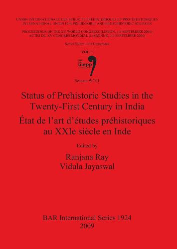 Status of Prehistoric Studies in the Twenty First Century in India / Etat de l'Art D'etudes Rehistoriques Au Xxie Siecle en Inde: Status of Prehistoric Studies in the Twenty First Century in India / Etat de l'art d'etudes rehistoriques au XXIe siecle en Inde Proceedings of the XV UISPP World Congress (Lisbon, 4-9 September 2006) Pt. 27 - British Archaeological Reports International Series (Paperback)