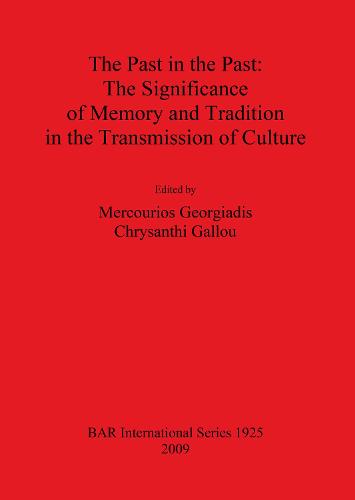 The Past in the Past: The Significance of Memory and Tradition in the Transmission of Culture - British Archaeological Reports International Series (Paperback)