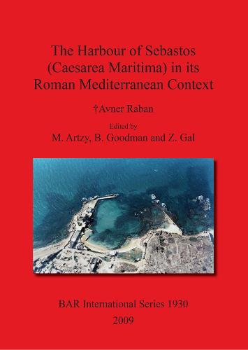 The Harbour of Sebastos (Caesarea Maritima) in Its Roman Mediterranean Context - British Archaeological Reports International Series (Paperback)